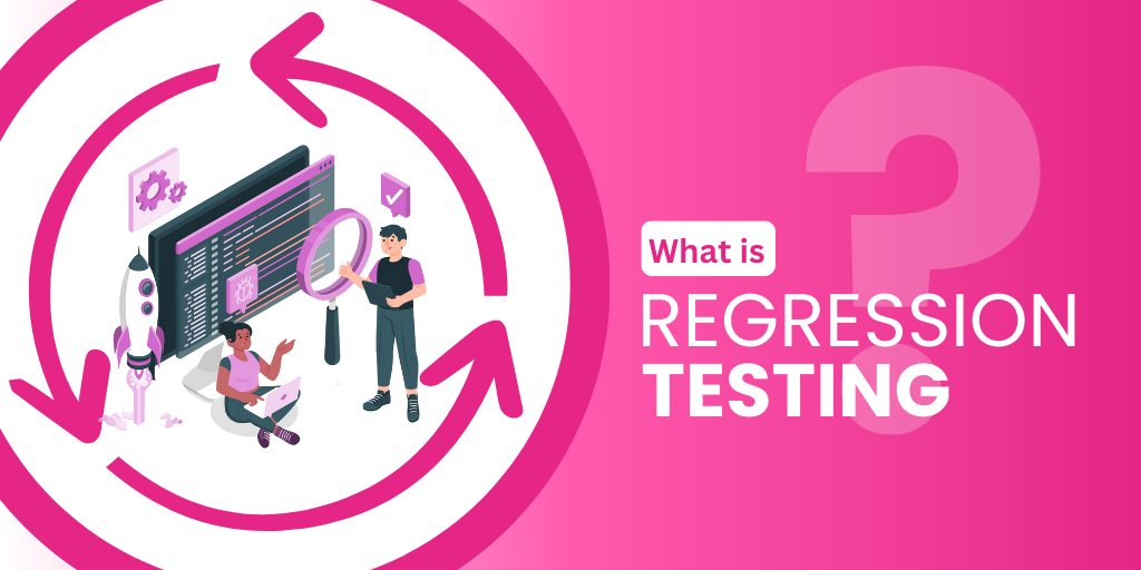 What is Regression Testing? The Complete Guide